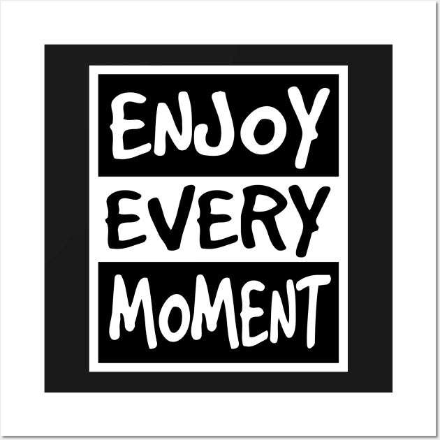 Enjoy Every Moment Wall Art by flimflamsam